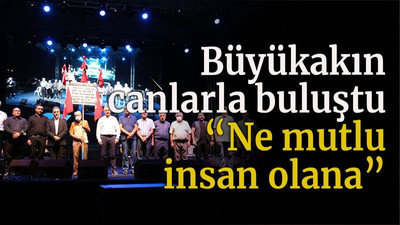 Büyükakın canlarla buluştu “Ne mutlu insan olana”